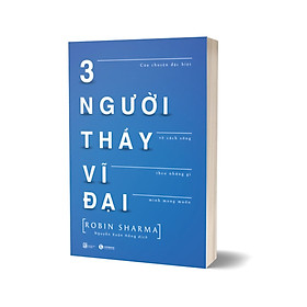 Hình ảnh 3 Người Thầy Vĩ Đại - Câu Chuyện Đặc Biệt Về Cách Sống Theo Những Gì Mình Mong Muốn (Tái Bản)