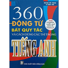 360 Động Từ Bất Quy Tắc Và Cách Dùng Các Thì Trong Tiếng Anh