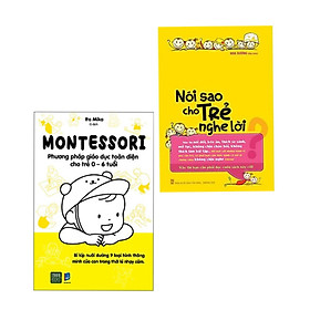 Combo 2 quyển sách: Montessori – Phương Pháp Giáo Dục Toàn Diện Cho Trẻ 0-6 Tuổi + Nói Sao Cho Trẻ Nghe Lời ( Bộ sách nuôi con bán chạy)