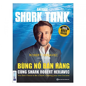 [Download Sách] America Shark Tank: Bùng Nổ Bán Hàng Cùng Shark Robert Herjavec ( tặng kèm bookmark )