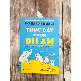 [Download Sách] Thức Dậy Muốn Đi Làm (Giải Mã Cảm Xúc Để Đi Làm Như Đi Chơi)