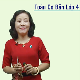 Khóa học TOÁN HỌC CƠ BẢN LỚP 4 - Cô Ngọc Lan - 09 tháng