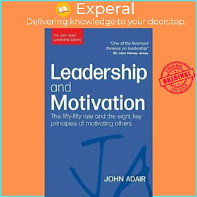 Sách - Leadership and Motivation : The Fifty-Fifty Rule and the Eight Key Principl by John Adair (UK edition, paperback)