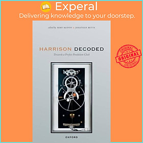 Sách - Harrison Decoded - Towards a Perfect Pendulum Clock by Rory McEvoy (UK edition, paperback)