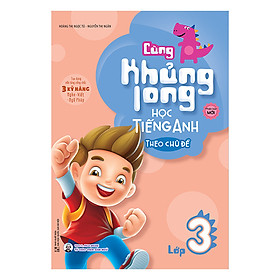 Cùng Khủng Long Học Tiếng Anh Theo Chủ Đề Lớp 3 (Tái Bản)