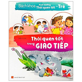 Bách Khoa Nuôi Dưỡng Thói Quen Tốt Cho Trẻ - Thói Quen Tốt Trong Giao Tiếp