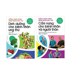 Combo Đồng Hành Cùng Bệnh Nhân Ung Thư: Dinh Dưỡng Cho Bệnh Nhân Ung Thư + Cẩm Nang Cho Bệnh Nhân Và Người Thân