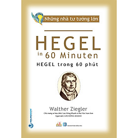 Hình ảnh sách Nhà Tư Tưởng Lớn - Hegel Trong 60 Phút