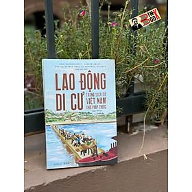 LAO ĐỘNG DI CƯ TRONG LỊCH SỬ VIỆT NAM THỜI PHÁP THUỘC – Eric Guerassimoff, Andrew Hardy, Nguyen Phuong Ngoc và Emmanuel Poisson (đồng chủ biên) – Alphabooks – NXB Hồng Đức