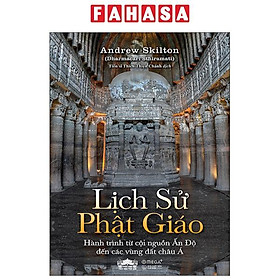 Sách - Lịch Sử Phật Giáo - Hành Trình Từ Cội Nguồn Ấn Độ Đến Các Vùng Đất Châu Á