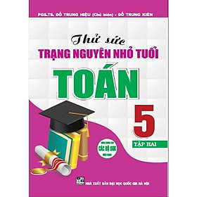 Sách - Thử Sức Trạng Nguyên Nhỏ Tuổi Môn Toán Lớp 5 - Tập 2 - Dùng Chung Cho Các Bộ SGK Hiện Hành - Hồng Ân