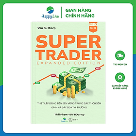 Super Trader, Expanded Edition - Thiết lập dòng tiền bền vững trong các thời điểm đỉnh và đáy của thị trường