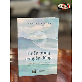 THIỀN TRONG CHUYỂN ĐỘNG - Sakyong Mipham- Lâm Đức Duy dịch – 1980 Books  – Thanh Niên