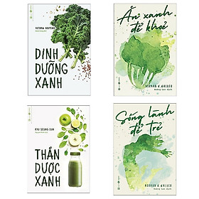 [Download Sách] Combo Thần Dược Dinh Dưỡng: Ăn Xanh Để Khỏe + Dinh Dưỡng Xanh + Thần Dược Xanh + Sống Lành Để Trẻ (Tái Bản)