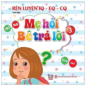 Rèn Luyện IQ-EQ-CQ - Mẹ Hỏi Bé Trả Lời 3 - Song Ngữ Anh-Việt