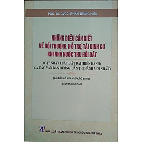 Những điều cần biết về bồi thường, hỗ trợ, tái định cư khi nhà nước thu hồi đất (Cập nhật Luật Đất đai  (hiện hành) và các văn bản hướng dẫn thi hành mới nhất)