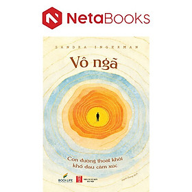Vô Ngã - Con Đường Thoát Khỏi Khổ Đau Cảm Xúc - Sandra Ingerman