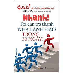 [Download Sách] Nhanh! Tôi Cần Trở Thành Nhà Lãnh Đạo Trong 30 Ngày