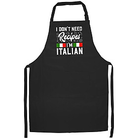 Tạp Dề Làm Bếp In Hình I Don't Need Recipes I'm Italian Italy Chef Cook Gift