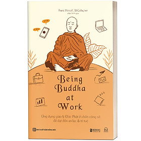 Being Buddha at Work: Ứng dụng giáo lý Đức Phật ở chốn công sở để đạt đến an lạc & trí tuệ