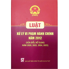 Luật xử lý vi phạm hành chính năm 2012 (sửa đổi bổ sung năm 2025)