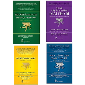 Combo 4 cuốn: người dám cho đi + nhà lãnh đạo dám cho đi + người dám cho đi - bán được nhiều hơn + người gây ảnh hưởng dám cho đi