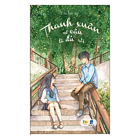 [Download Sách] Thanh Xuân Có Cậu Là Đủ Rồi