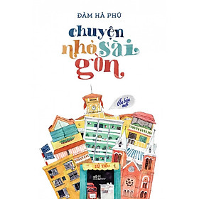 Chuyện Nhỏ Sài Gòn (Tái Bản 2016) 