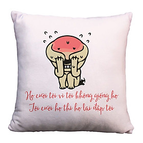 Gối Ôm Vuông Họ Cười Tôi Vì Tôi Không Giống Họ GVFU151 (36 x 36 cm)