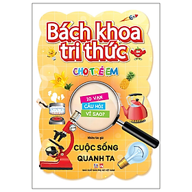 Sách Bách Khoa Tri Thức Cho Trẻ Em - Cuộc Sống Quanh Ta