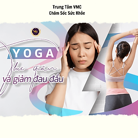 Hình ảnh Khóa Học Video Online Yoga Thư Giãn Và Giảm Đau Đầu - Trung Tâm Chăm Sóc Sức Khỏe VMC