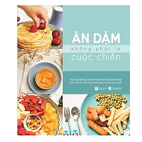 Download sách Ăn Dặm Không Phải Là Cuộc Chiến (Tái Bản)