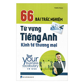 Nơi bán 66 Bài Trắc Nghiệm Từ Vựng Tiếng Anh Kinh Tế Thương Mại - Giá Từ -1đ