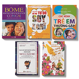 COMBO 5 cuốn: Bố mẹ không nên nói gì với con cái +Các bệnh trẻ em thường gặp + Cẩm nang làm cha mẹ tuyệt vời + Tạo lập môi trường sống định hình nhân cách trẻ + Để trẻ tự do suy nghĩ