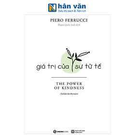 Sách - Giá Trị Của Sự Tử Tế - Piero Ferrucci