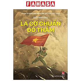 Kỉ Niệm 70 Năm Chiến Thắng Điện Biên Phủ - Lá Cờ Chuẩn Đỏ Thắm