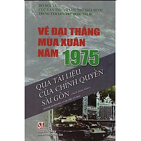 Về Đại Thắng Mùa Xuân Năm 1975 Qua Tài Liệu Của Chính Quyền Sài Gòn