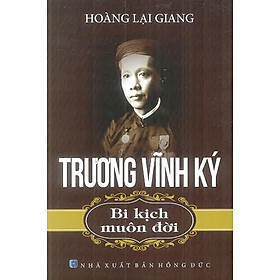 Download sách Trương Vĩnh Ký - Bi Kịch Muôn Đời (Tái Bản)