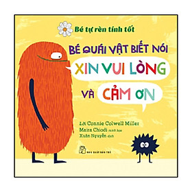 BTRTT. Bé Quái Vật Biết Nói "Xin Vui Lòng" Và "Cảm Ơn"