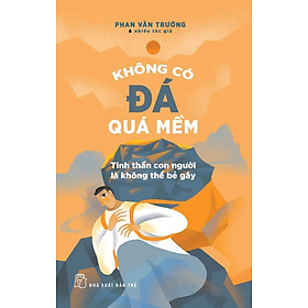 Không Có Đá Quá Mềm - Tinh Thần Con Người Là Không Thể Bẻ Gãy - TRE