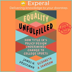 Sách - Equality Unfulfilled - How Title IX's Policy Design Undermines Chang by James N. Druckman (UK edition, paperback)