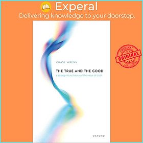 Hình ảnh Sách - The True and the Good - A Strong Virtue Theory of the Value of Truth by Prof Chase Wrenn (UK edition, hardcover)