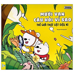 Mười Vạn Câu Hỏi Vì Sao - Thế Giới Thực Vật Diệu Kì