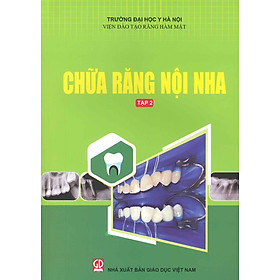 Chữa Răng Nội Nha - Tập 2 (Tái bản lần thứ hai năm 2024) - Viện Đào Tạo Răng Hàm Mặt - Trường Đại Học Y Hà Nội (PGS.TS. Trịnh Thị Thái Hà chủ biên)