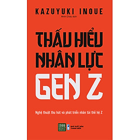 Thấu hiểu nhân lực gen Z - Kazuyuki Inoue (1980 BOOKS HCM)
