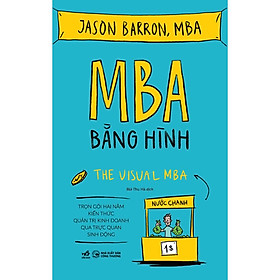 Sách - MBA bằng hình (Trọn gói hai năm kiến thức quản trị kinh doanh qua trực quan sinh động)(NN-MK)