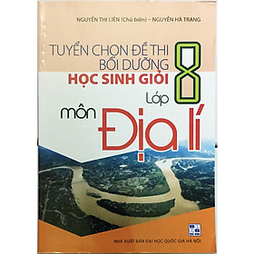 [Download Sách] Tuyển Chọn Đề Thi Bồi Dưỡng Học Sinh Giỏi Lớp 8 Môn Địa Lí