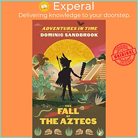 Sách - Adventures in Time: The Fall of the Aztecs by Dominic Sandbrook (UK edition, hardcover)