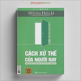 Cách Xử Thế Của Người Nay - Bí Mật Rèn Luyện Tình Cảm, Trí Tuệ Và Nghị Lực