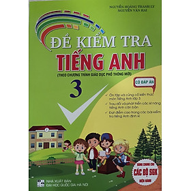 Sách Đề Kiểm Tra Tiếng Anh Lớp 3 ( Dùng Chung Cho Các Bộ SGK Hiện Hành - Có Đáp Án )